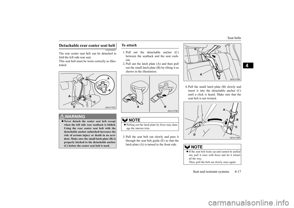 MITSUBISHI ECLIPSE CROSS 2020 (in English) Owners Guide Seat belts
Seat and restraint systems 4-17
4
N00409900051
The rear center seat belt can be detached to fold the left side rear seat.This seat belt must be
worn correctly as illus-
trated.
1. Pull MITSUBISHI ECLIPSE CROSS 2020 (in English) Owners Guide Seat belts
Seat and restraint systems 4-17
4
N00409900051
The rear center seat belt can be detached to fold the left side rear seat.This seat belt must be
worn correctly as illus-
trated.
1. Pull