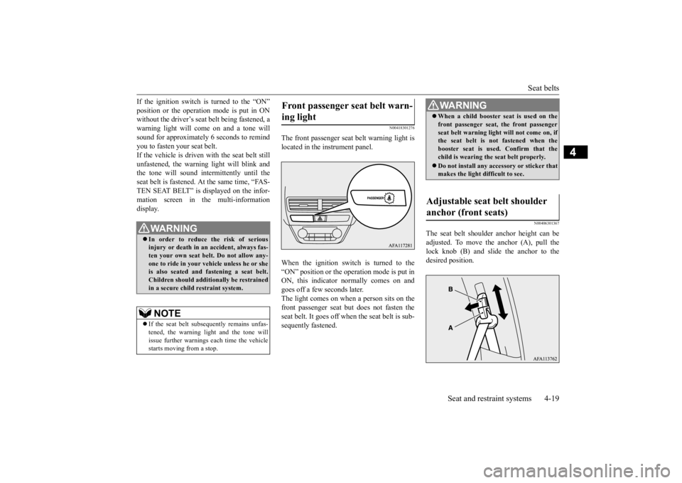 MITSUBISHI ECLIPSE CROSS 2020 Owners Manual (in English) Seat belts
Seat and restraint systems 4-19
4
If the ignition switch is turned to the “ON” position or the operation mode is put in ON without the driver’s seat belt being fastened, a warning li MITSUBISHI ECLIPSE CROSS 2020 Owners Manual (in English) Seat belts
Seat and restraint systems 4-19
4
If the ignition switch is turned to the “ON” position or the operation mode is put in ON without the driver’s seat belt being fastened, a warning li