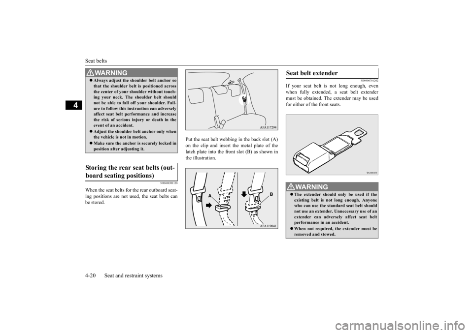 MITSUBISHI ECLIPSE CROSS 2020 Owners Manual (in English) Seat belts 4-20 Seat and restraint systems
4
N00406501138
When the seat belts for the rear outboard seat- ing positions are not used, the seat belts can be stored.
Put the seat belt webbing in the ba MITSUBISHI ECLIPSE CROSS 2020 Owners Manual (in English) Seat belts 4-20 Seat and restraint systems
4
N00406501138
When the seat belts for the rear outboard seat- ing positions are not used, the seat belts can be stored.
Put the seat belt webbing in the ba