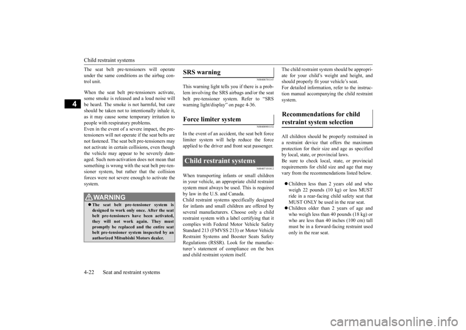 MITSUBISHI ECLIPSE CROSS 2020 Owners Manual (in English) Child restraint systems 4-22 Seat and restraint systems
4
The seat belt pre-tensioners will operate under the same conditions as the airbag con- trol unit. When the seat belt pre-tensioners activate, MITSUBISHI ECLIPSE CROSS 2020 Owners Manual (in English) Child restraint systems 4-22 Seat and restraint systems
4
The seat belt pre-tensioners will operate under the same conditions as the airbag con- trol unit. When the seat belt pre-tensioners activate,
