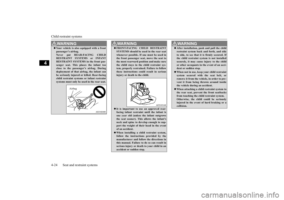 MITSUBISHI ECLIPSE CROSS 2020 Owners Manual (in English) Child restraint systems 4-24 Seat and restraint systems
4
WA R N I N G Your vehicle is also equipped with a front passenger’s airbag. Never put REAR-FACING CHILD RESTRAINT SYSTEMS or INFANT RESTR MITSUBISHI ECLIPSE CROSS 2020 Owners Manual (in English) Child restraint systems 4-24 Seat and restraint systems
4
WA R N I N G Your vehicle is also equipped with a front passenger’s airbag. Never put REAR-FACING CHILD RESTRAINT SYSTEMS or INFANT RESTR