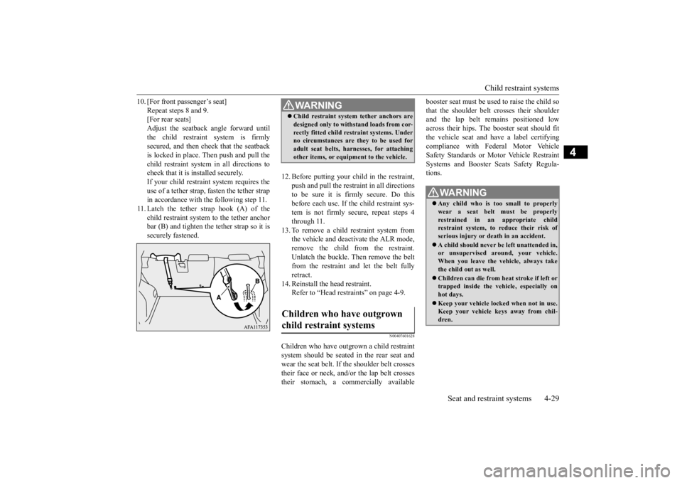 MITSUBISHI ECLIPSE CROSS 2020  Owners Manual (in English) Child restraint systems 
Seat and restraint systems 4-29
4
10. [For front passenger’s seat] 
Repeat steps 8 and 9. [For rear seats] Adjust the seatback angle forward untilthe child restraint system 