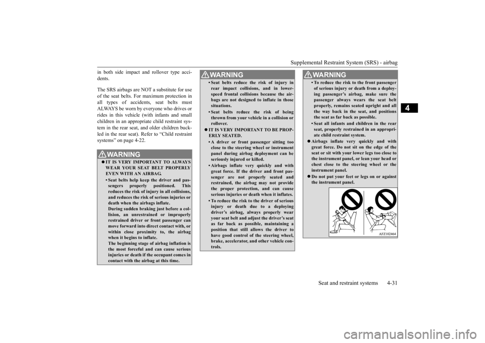 MITSUBISHI ECLIPSE CROSS 2020 (in English) Repair Manual Supplemental Restraint System (SRS) - airbag
Seat and restraint systems 4-31
4
in both side impact and rollover type acci- dents. The SRS airbags are NOT
a substitute for use
of the seat belts. Fo MITSUBISHI ECLIPSE CROSS 2020 (in English) Repair Manual Supplemental Restraint System (SRS) - airbag
Seat and restraint systems 4-31
4
in both side impact and rollover type acci- dents. The SRS airbags are NOT
a substitute for use
of the seat belts. Fo