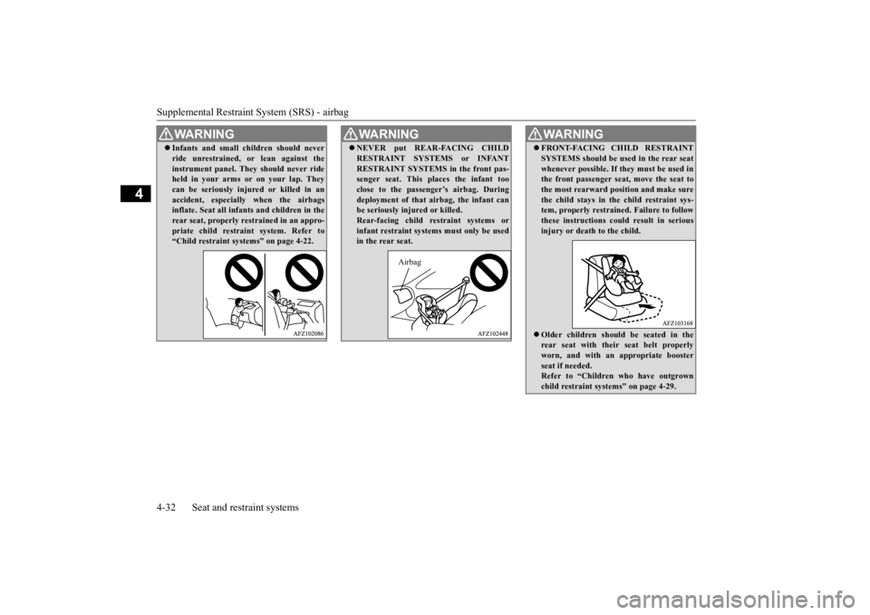 MITSUBISHI ECLIPSE CROSS 2020 Owners Manual (in English) Supplemental Restraint System (SRS) - airbag 4-32 Seat and restraint systems
4
Infants and small children should never ride unrestrained, or lean against the instrument panel. They should never ri MITSUBISHI ECLIPSE CROSS 2020 Owners Manual (in English) Supplemental Restraint System (SRS) - airbag 4-32 Seat and restraint systems
4
Infants and small children should never ride unrestrained, or lean against the instrument panel. They should never ri