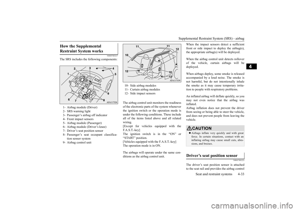 MITSUBISHI ECLIPSE CROSS 2020  Owners Manual (in English) Supplemental Restraint System (SRS) - airbag 
Seat and restraint systems 4-33
4
N00407801617
The SRS includes the following components: 
The airbag control unit monitors the readiness of the electroni