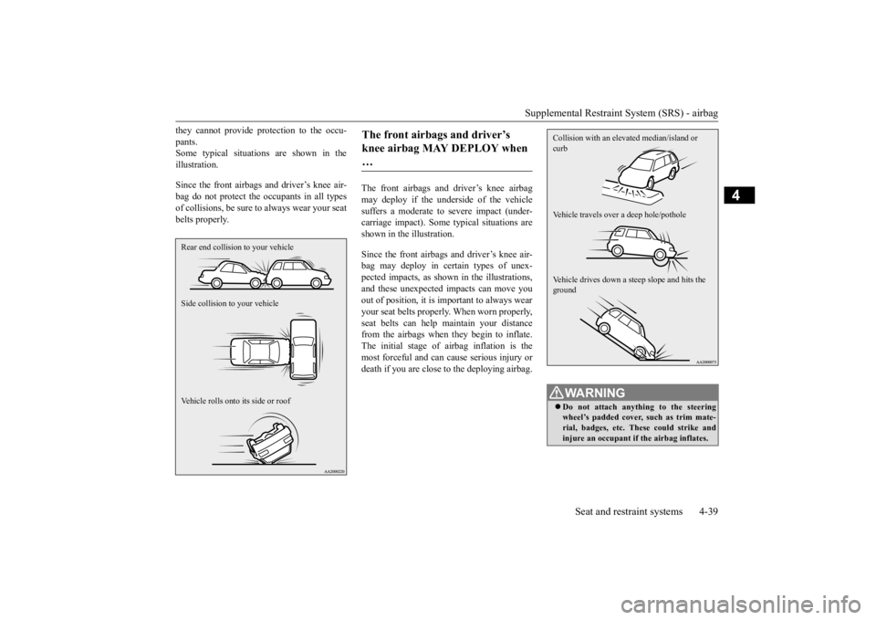 MITSUBISHI ECLIPSE CROSS 2020 (in English) Manual PDF Supplemental Restraint System (SRS) - airbag
Seat and restraint systems 4-39
4
they cannot provide protection to the occu- pants. Some typical situations are shown in the illustration. Since the fron MITSUBISHI ECLIPSE CROSS 2020 (in English) Manual PDF Supplemental Restraint System (SRS) - airbag
Seat and restraint systems 4-39
4
they cannot provide protection to the occu- pants. Some typical situations are shown in the illustration. Since the fron