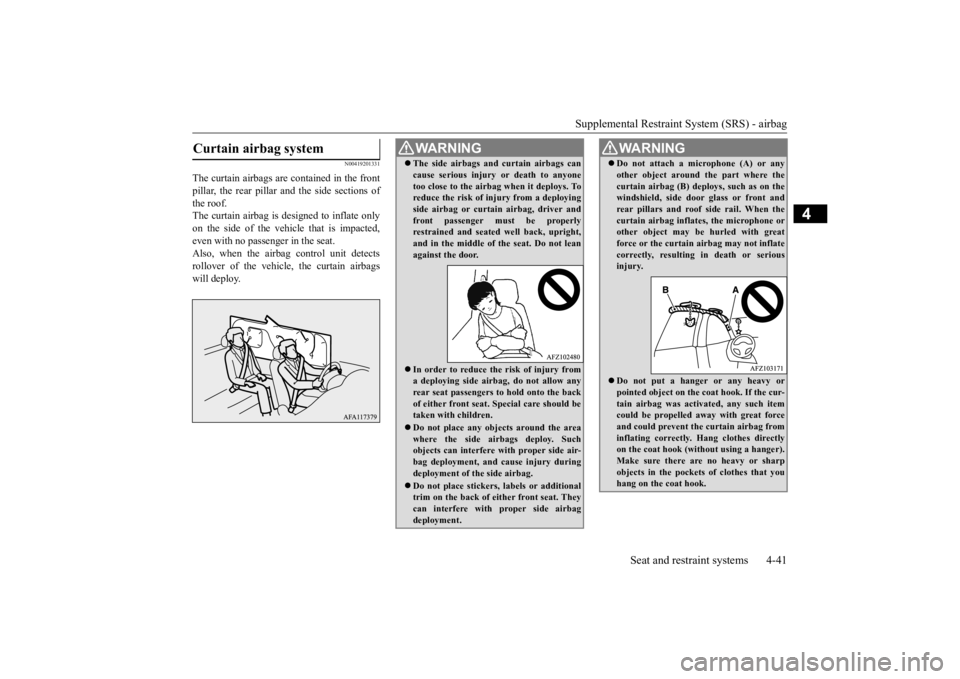 MITSUBISHI ECLIPSE CROSS 2020 (in English) Manual PDF Supplemental Restraint System (SRS) - airbag
Seat and restraint systems 4-41
4
N00419201331
The curtain airbags are contained in the front pillar, the rear pillar and the side sections ofthe roof. Th MITSUBISHI ECLIPSE CROSS 2020 (in English) Manual PDF Supplemental Restraint System (SRS) - airbag
Seat and restraint systems 4-41
4
N00419201331
The curtain airbags are contained in the front pillar, the rear pillar and the side sections ofthe roof. Th