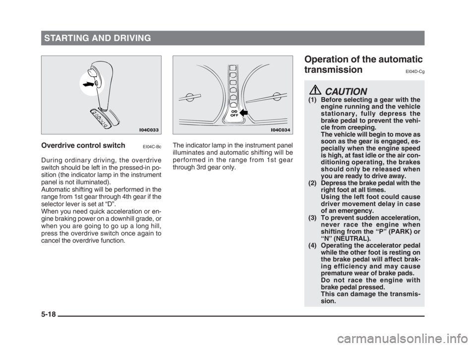 MITSUBISHI L200 2004 Owners Manual (in English) STARTING AND DRIVING
5-18
Operation of the automatic
transmission
EI04D-Cg
CAUTION(1) Before selecting a gear with the
engine running and the vehicle
stationary, fully depress the
brake pedal to preve MITSUBISHI L200 2004 Owners Manual (in English) STARTING AND DRIVING
5-18
Operation of the automatic
transmission
EI04D-Cg
CAUTION(1) Before selecting a gear with the
engine running and the vehicle
stationary, fully depress the
brake pedal to preve