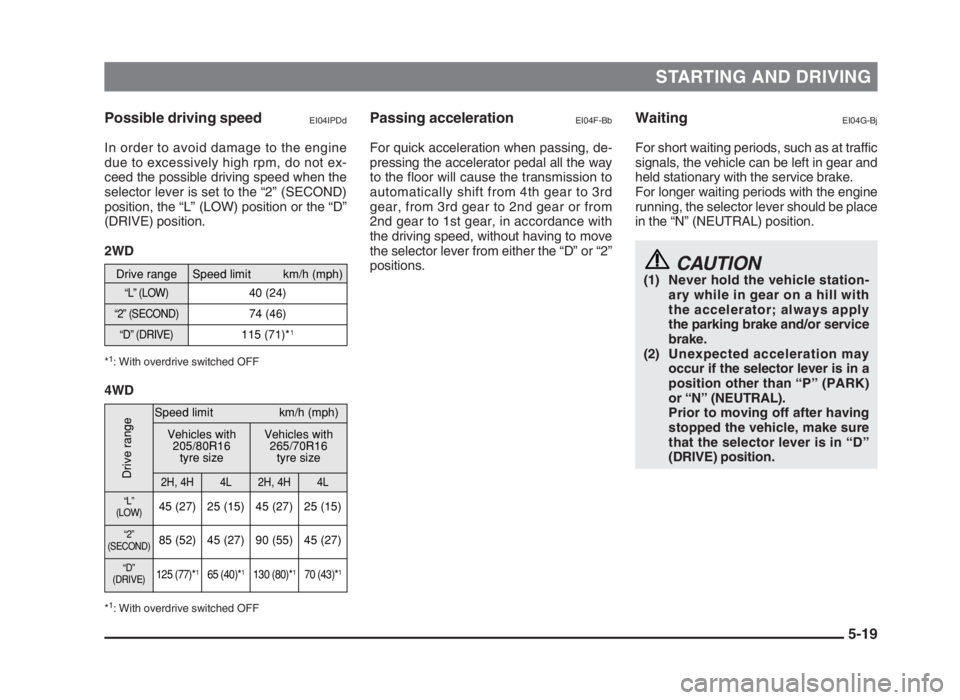 MITSUBISHI L200 2004 Owners Manual (in English) STARTING AND DRIVING
5-19 Passing acceleration
EI04F-Bb
For quick acceleration when passing, de-
pressing the accelerator pedal all the way
to the floor will cause the transmission to
automatically sh MITSUBISHI L200 2004 Owners Manual (in English) STARTING AND DRIVING
5-19 Passing acceleration
EI04F-Bb
For quick acceleration when passing, de-
pressing the accelerator pedal all the way
to the floor will cause the transmission to
automatically sh