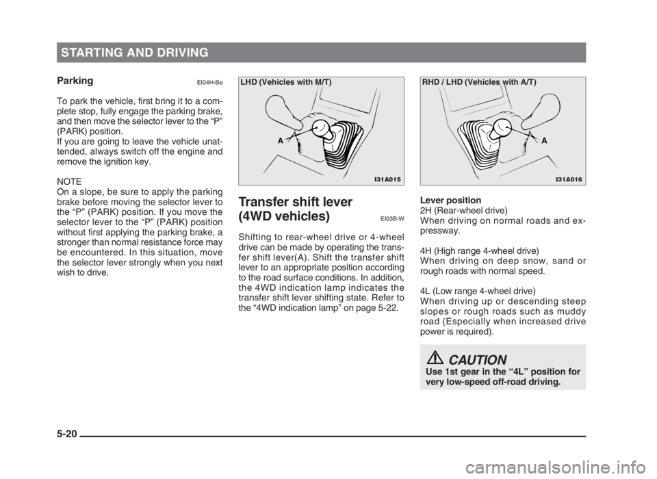 MITSUBISHI L200 2004 Owners Manual (in English) STARTING AND DRIVING
5-20 Parking
EI04H-Be
To park the vehicle, first bring it to a com-
plete stop, fully engage the parking brake,
and then move the selector lever to the “P”
(PARK) position.
If MITSUBISHI L200 2004 Owners Manual (in English) STARTING AND DRIVING
5-20 Parking
EI04H-Be
To park the vehicle, first bring it to a com-
plete stop, fully engage the parking brake,
and then move the selector lever to the “P”
(PARK) position.
If