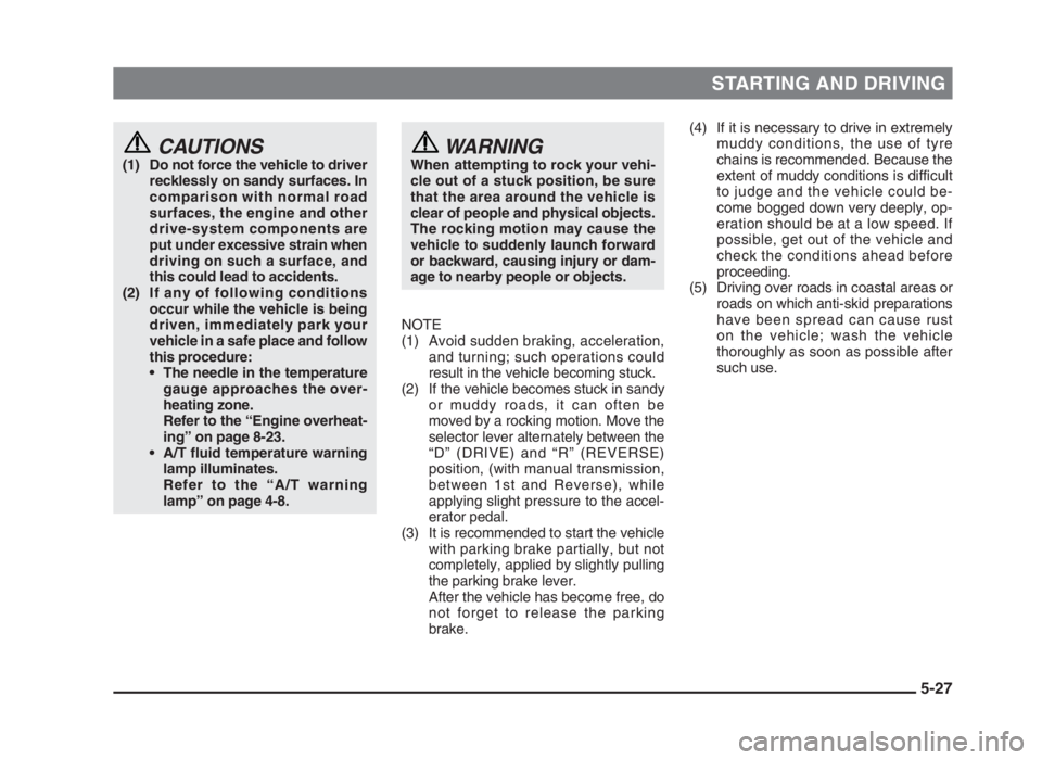 MITSUBISHI L200 2004 Owners Manual (in English) STARTING AND DRIVING
5-27
CAUTIONS(1) Do not force the vehicle to driver
recklessly on sandy surfaces. In
comparison with normal road
surfaces, the engine and other
drive-system components are
put und MITSUBISHI L200 2004 Owners Manual (in English) STARTING AND DRIVING
5-27
CAUTIONS(1) Do not force the vehicle to driver
recklessly on sandy surfaces. In
comparison with normal road
surfaces, the engine and other
drive-system components are
put und