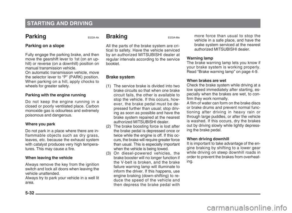 MITSUBISHI L200 2004 Owners Manual (in English) STARTING AND DRIVING
5-32
ParkingEI22A-Ak
Parking on a slope
Fully engage the parking brake, and then
move the gearshift lever to 1st (on an up-
hill) or reverse (on a downhill) position on
manual tra MITSUBISHI L200 2004 Owners Manual (in English) STARTING AND DRIVING
5-32
ParkingEI22A-Ak
Parking on a slope
Fully engage the parking brake, and then
move the gearshift lever to 1st (on an up-
hill) or reverse (on a downhill) position on
manual tra