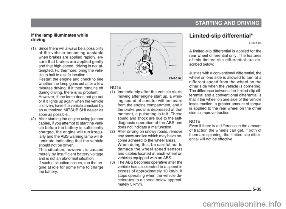 MITSUBISHI L200 2004 Owners Manual (in English) STARTING AND DRIVING
5-35 If the lamp illuminates while
driving
(1) Since there will always be a possibility
of the vehicle becoming unstable
when brakes are applied rapidly, en-
sure that brakes are MITSUBISHI L200 2004 Owners Manual (in English) STARTING AND DRIVING
5-35 If the lamp illuminates while
driving
(1) Since there will always be a possibility
of the vehicle becoming unstable
when brakes are applied rapidly, en-
sure that brakes are