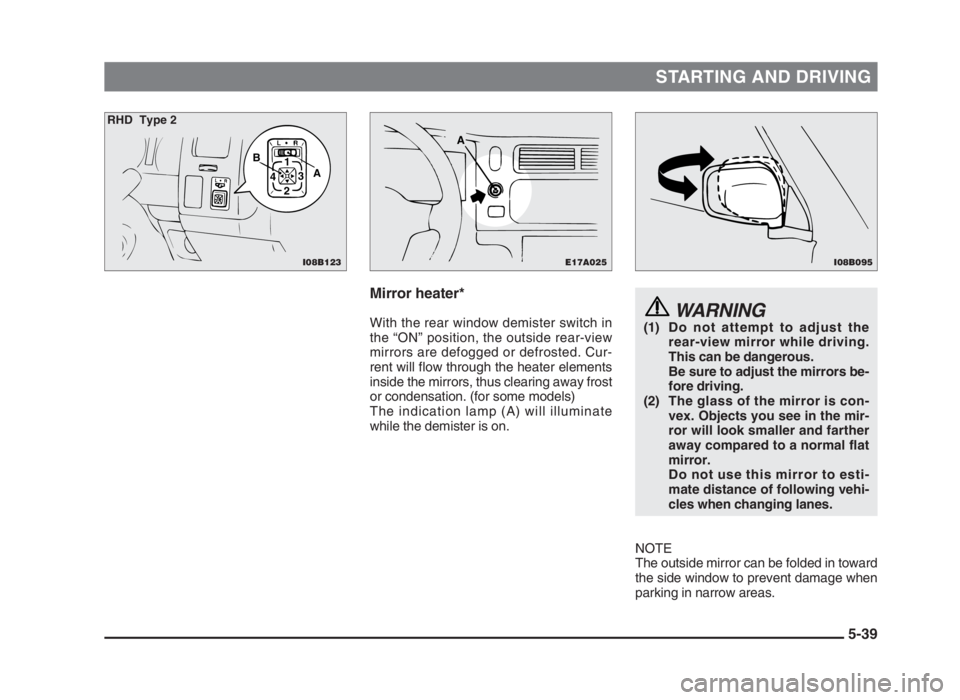 MITSUBISHI L200 2004 Owners Manual (in English) STARTING AND DRIVING
5-39
WARNING
(1) Do not attempt to adjust the
rear-view mirror while driving.
This can be dangerous.
Be sure to adjust the mirrors be-
fore driving.
(2) The glass of the mirror is MITSUBISHI L200 2004 Owners Manual (in English) STARTING AND DRIVING
5-39
WARNING
(1) Do not attempt to adjust the
rear-view mirror while driving.
This can be dangerous.
Be sure to adjust the mirrors be-
fore driving.
(2) The glass of the mirror is