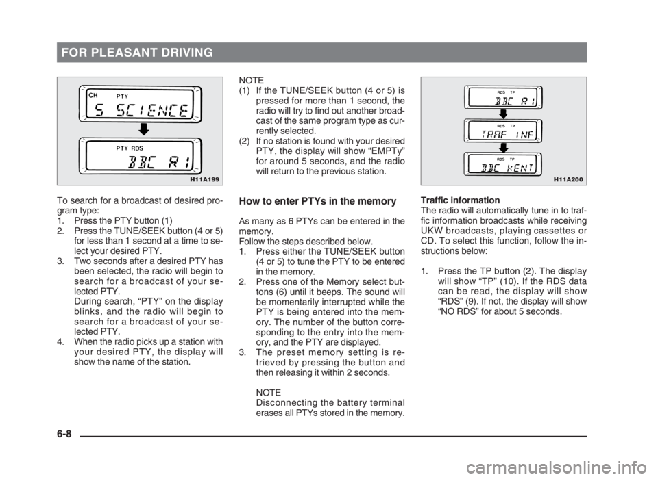 MITSUBISHI L200 2004 Owners Manual (in English) FOR PLEASANT DRIVING
To search for a broadcast of desired pro-
gram type:
1. Press the PTY button (1)
2. Press the TUNE/SEEK button (4 or 5)
for less than 1 second at a time to se-
lect your desired P MITSUBISHI L200 2004 Owners Manual (in English) FOR PLEASANT DRIVING
To search for a broadcast of desired pro-
gram type:
1. Press the PTY button (1)
2. Press the TUNE/SEEK button (4 or 5)
for less than 1 second at a time to se-
lect your desired P