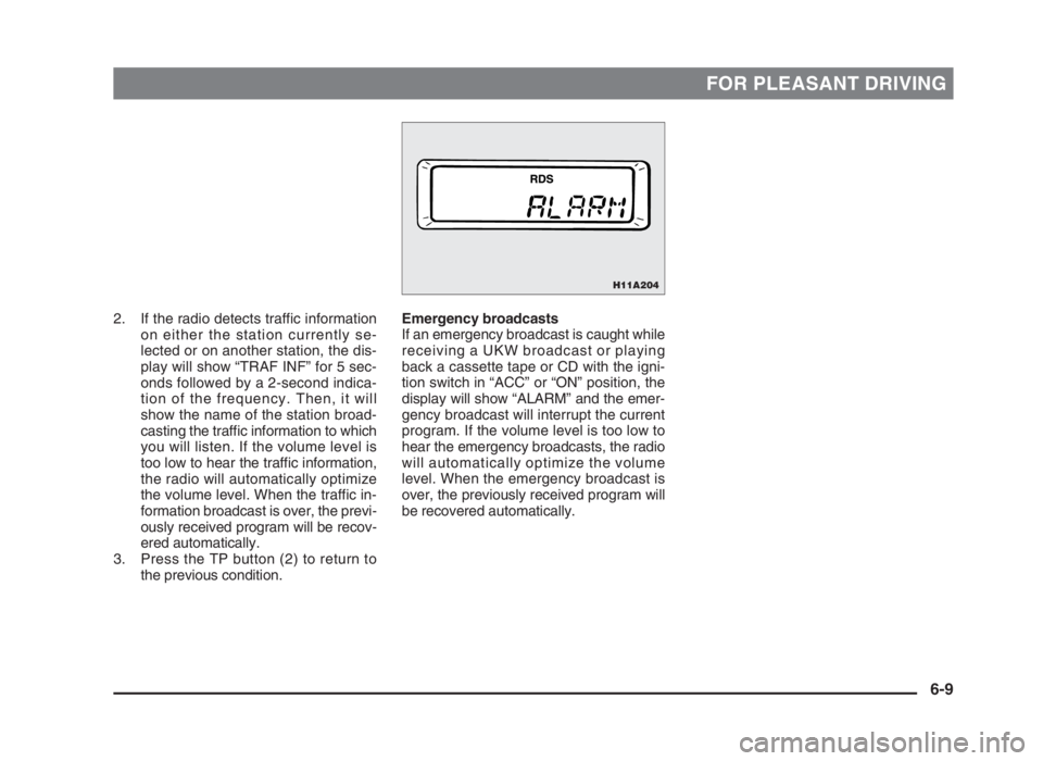 MITSUBISHI L200 2004 Owners Manual (in English) FOR PLEASANT DRIVING
2. If the radio detects traffic information
on either the station currently se-
lected or on another station, the dis-
play will show “TRAF INF” for 5 sec-
onds followed by a MITSUBISHI L200 2004 Owners Manual (in English) FOR PLEASANT DRIVING
2. If the radio detects traffic information
on either the station currently se-
lected or on another station, the dis-
play will show “TRAF INF” for 5 sec-
onds followed by a