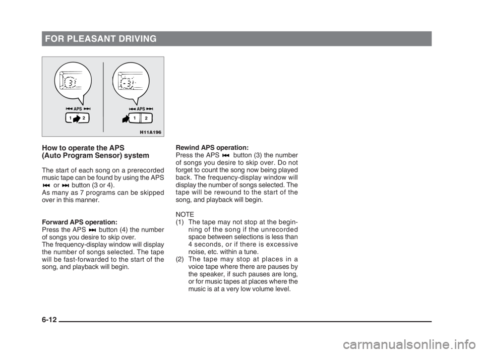 MITSUBISHI L200 2004 Owners Manual (in English) FOR PLEASANT DRIVING
How to operate the APS
(Auto Program Sensor) system
The start of each song on a prerecorded
music tape can be found by using the APS
or button (3 or 4).
As many as 7 programs can MITSUBISHI L200 2004 Owners Manual (in English) FOR PLEASANT DRIVING
How to operate the APS
(Auto Program Sensor) system
The start of each song on a prerecorded
music tape can be found by using the APS
or button (3 or 4).
As many as 7 programs can