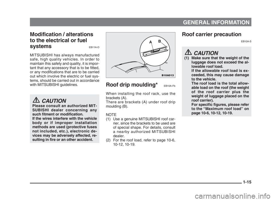 MITSUBISHI L200 2004 (in English) User Guide GENERAL INFORMATION
Modification / alterations
to the electrical or fuel
systems
EB11A-D
MITSUBISHI has always manufactured
safe, high quality vehicles. In order to
maintain this safety and quality, i MITSUBISHI L200 2004 (in English) User Guide GENERAL INFORMATION
Modification / alterations
to the electrical or fuel
systems
EB11A-D
MITSUBISHI has always manufactured
safe, high quality vehicles. In order to
maintain this safety and quality, i
