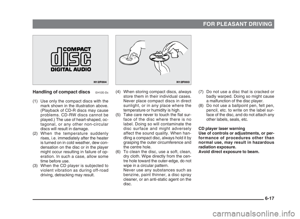 MITSUBISHI L200 2004  Owners Manual (in English) FOR PLEASANT DRIVING
Handling of compact discsEH12E-Dc
(1) Use only the compact discs with the
mark shown in the illustration above.
(Playback of CD-R discs may cause
problems. CD-RW discs cannot be
p
