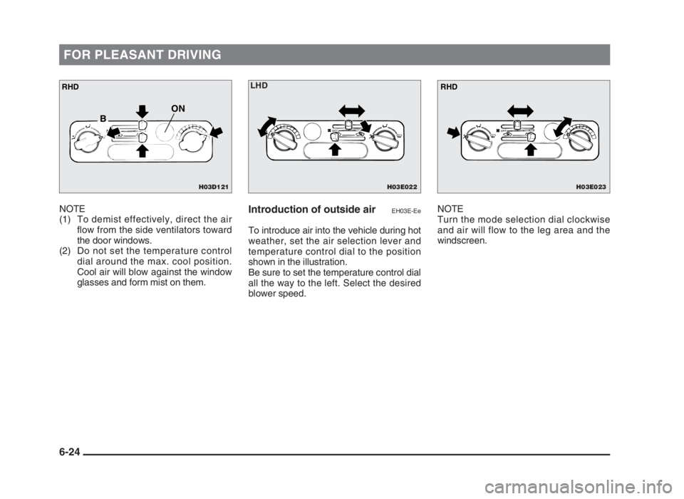 MITSUBISHI L200 2004  Owners Manual (in English) FOR PLEASANT DRIVING
NOTE
(1) To demist effectively, direct the air
flow from the side ventilators toward
the door windows.
(2) Do not set the temperature control
dial around the max. cool position.
C