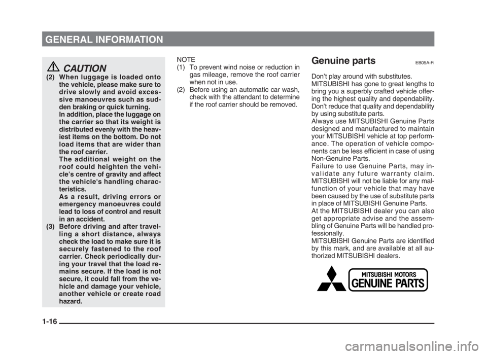 MITSUBISHI L200 2004 (in English) User Guide GENERAL INFORMATION
CAUTION(2) When luggage is loaded onto
the vehicle, please make sure to
drive slowly and avoid exces-
sive manoeuvres such as sud-
den braking or quick turning.
In addition, place MITSUBISHI L200 2004 (in English) User Guide GENERAL INFORMATION
CAUTION(2) When luggage is loaded onto
the vehicle, please make sure to
drive slowly and avoid exces-
sive manoeuvres such as sud-
den braking or quick turning.
In addition, place