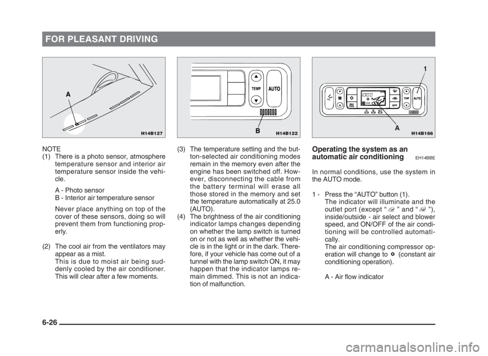 MITSUBISHI L200 2004 Owners Manual (in English) FOR PLEASANT DRIVING
NOTE
(1) There is a photo sensor, atmosphere
temperature sensor and interior air
temperature sensor inside the vehi-
cle.
A - Photo sensor
B - Interior air temperature sensor
Neve MITSUBISHI L200 2004 Owners Manual (in English) FOR PLEASANT DRIVING
NOTE
(1) There is a photo sensor, atmosphere
temperature sensor and interior air
temperature sensor inside the vehi-
cle.
A - Photo sensor
B - Interior air temperature sensor
Neve