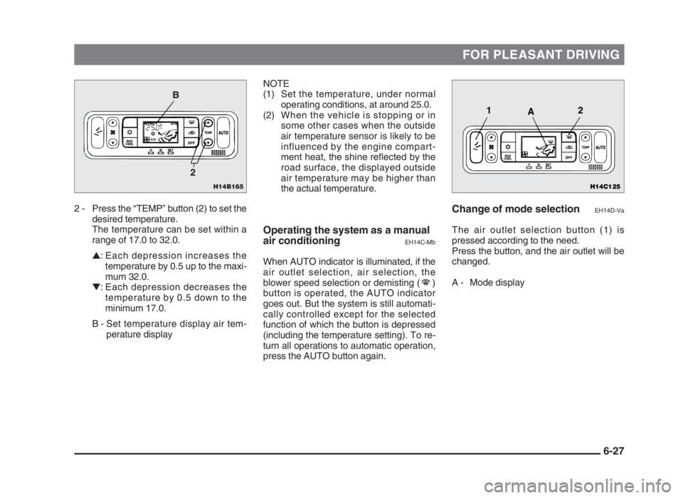 MITSUBISHI L200 2004 Owners Manual (in English) FOR PLEASANT DRIVING
2 - Press the “TEMP” button (2) to set the
desired temperature.
The temperature can be set within a
range of 17.0 to 32.0.
▲: Each depression increases the
temperature by 0. MITSUBISHI L200 2004 Owners Manual (in English) FOR PLEASANT DRIVING
2 - Press the “TEMP” button (2) to set the
desired temperature.
The temperature can be set within a
range of 17.0 to 32.0.
▲: Each depression increases the
temperature by 0.