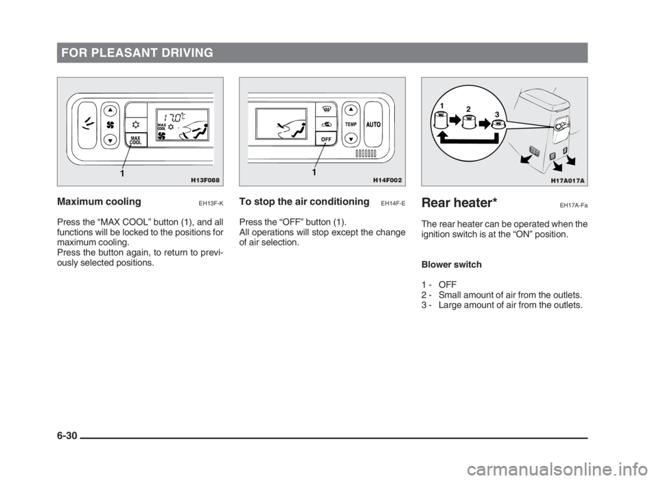MITSUBISHI L200 2004 Owners Manual (in English) FOR PLEASANT DRIVING
Maximum coolingEH13F-K
Press the “MAX COOL” button (1), and all
functions will be locked to the positions for
maximum cooling.
Press the button again, to return to previ-
ousl MITSUBISHI L200 2004 Owners Manual (in English) FOR PLEASANT DRIVING
Maximum coolingEH13F-K
Press the “MAX COOL” button (1), and all
functions will be locked to the positions for
maximum cooling.
Press the button again, to return to previ-
ousl