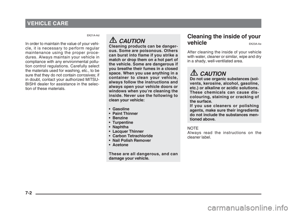 MITSUBISHI L200 2004 Owners Manual (in English) VEHICLE CARE
EK21A-Ad
In order to maintain the value of your vehi-
cle, it is necessary to perform regular
maintenance using the proper proce-
dures. Always maintain your vehicle in
compliance with an MITSUBISHI L200 2004 Owners Manual (in English) VEHICLE CARE
EK21A-Ad
In order to maintain the value of your vehi-
cle, it is necessary to perform regular
maintenance using the proper proce-
dures. Always maintain your vehicle in
compliance with an