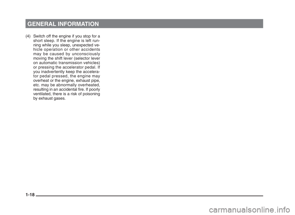 MITSUBISHI L200 2004 (in English) User Guide GENERAL INFORMATION
(4) Switch off the engine if you stop for a
short sleep. If the engine is left run-
ning while you sleep, unexpected ve-
hicle operation or other accidents
may be caused by unconsc MITSUBISHI L200 2004 (in English) User Guide GENERAL INFORMATION
(4) Switch off the engine if you stop for a
short sleep. If the engine is left run-
ning while you sleep, unexpected ve-
hicle operation or other accidents
may be caused by unconsc
