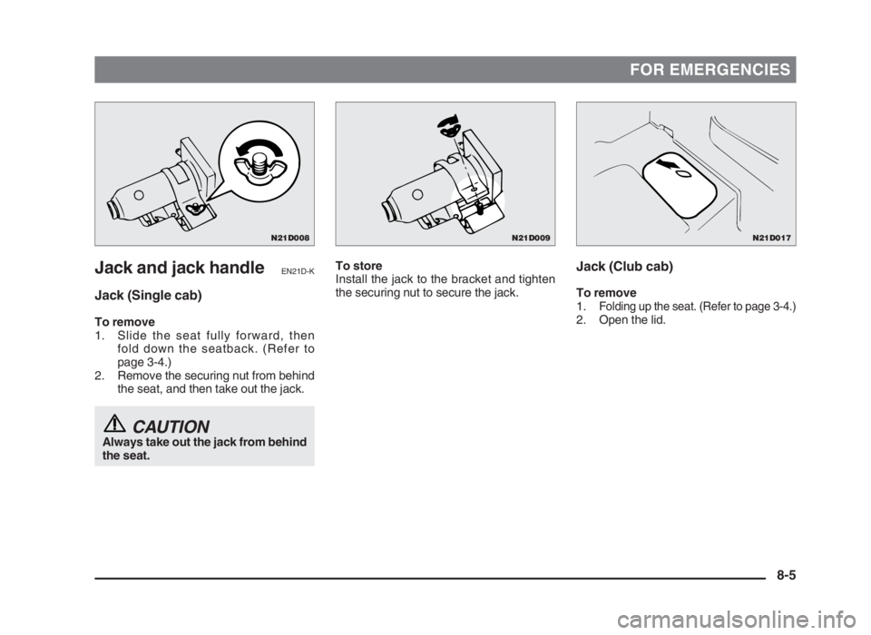 MITSUBISHI L200 2004 Owners Manual (in English) FOR EMERGENCIES
Jack and jack handleEN21D-K
Jack (Single cab)
To remove
1. Slide the seat fully forward, then
fold down the seatback. (Refer to
page 3-4.)
2. Remove the securing nut from behind
the se MITSUBISHI L200 2004 Owners Manual (in English) FOR EMERGENCIES
Jack and jack handleEN21D-K
Jack (Single cab)
To remove
1. Slide the seat fully forward, then
fold down the seatback. (Refer to
page 3-4.)
2. Remove the securing nut from behind
the se