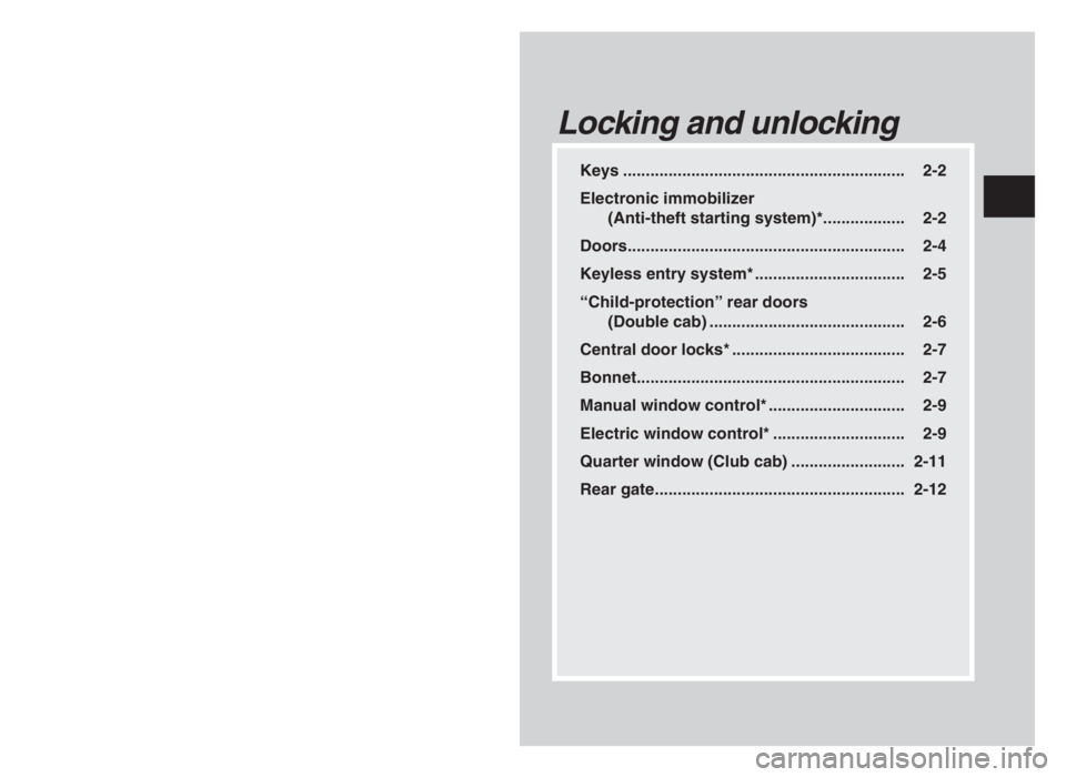 MITSUBISHI L200 2004 Owners Manual (in English) Keys .............................................................. 2-2
Electronic immobilizer
(Anti-theft starting system)*.................. 2-2
Doors............................................... MITSUBISHI L200 2004 Owners Manual (in English) Keys .............................................................. 2-2
Electronic immobilizer
(Anti-theft starting system)*.................. 2-2
Doors...............................................