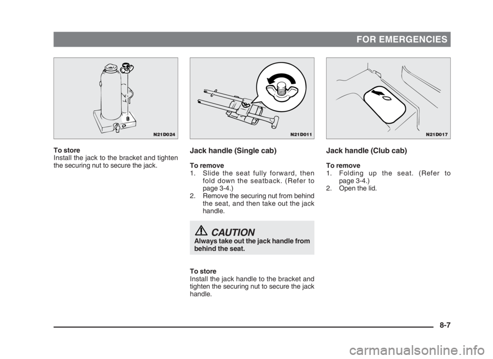 MITSUBISHI L200 2004 Owners Manual (in English) FOR EMERGENCIES
To store
Install the jack to the bracket and tighten
the securing nut to secure the jack.Jack handle (Club cab)
To remove
1. Folding up the seat. (Refer to
page 3-4.)
2. Open the lid.
MITSUBISHI L200 2004 Owners Manual (in English) FOR EMERGENCIES
To store
Install the jack to the bracket and tighten
the securing nut to secure the jack.Jack handle (Club cab)
To remove
1. Folding up the seat. (Refer to
page 3-4.)
2. Open the lid.