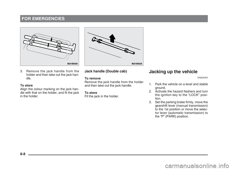 MITSUBISHI L200 2004 Owners Manual (in English) FOR EMERGENCIES
3. Remove the jack handle from the
holder and then take out the jack han-
dle.
To store
Align the colour marking on the jack han-
dle with that on the holder, and fit the jack
in the h MITSUBISHI L200 2004 Owners Manual (in English) FOR EMERGENCIES
3. Remove the jack handle from the
holder and then take out the jack han-
dle.
To store
Align the colour marking on the jack han-
dle with that on the holder, and fit the jack
in the h