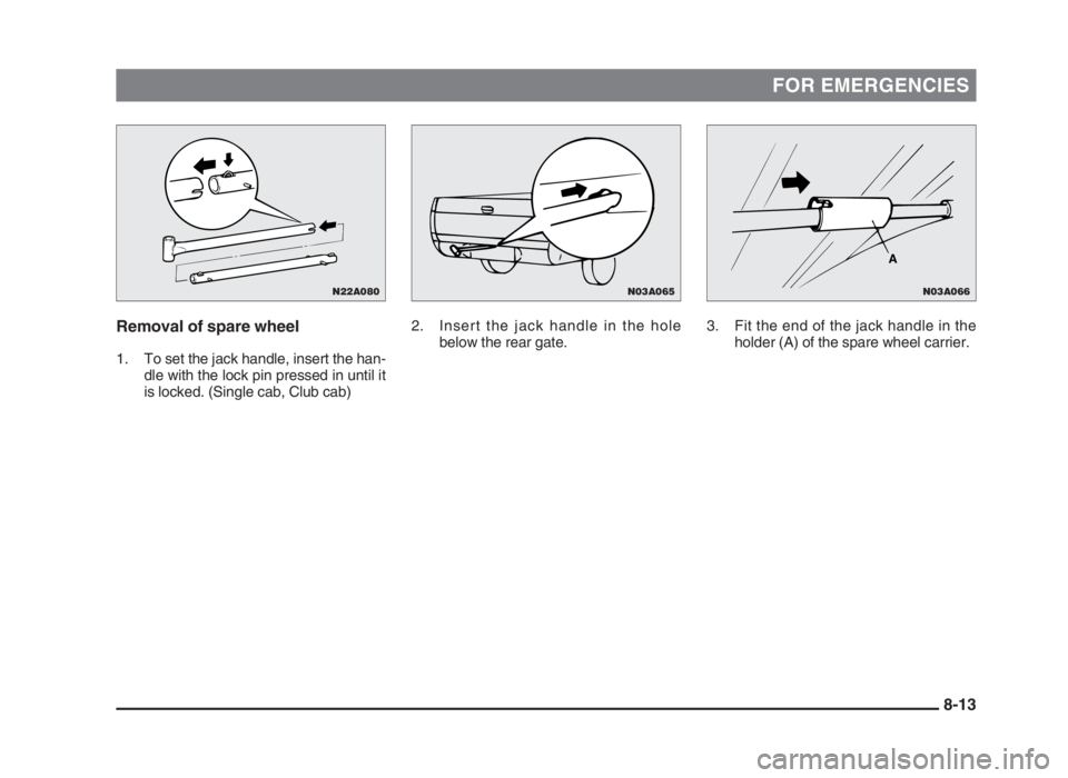 MITSUBISHI L200 2004 Owners Manual (in English) FOR EMERGENCIES
Removal of spare wheel
1. To set the jack handle, insert the han-
dle with the lock pin pressed in until it
is locked. (Single cab, Club cab)3. Fit the end of the jack handle in the
ho MITSUBISHI L200 2004 Owners Manual (in English) FOR EMERGENCIES
Removal of spare wheel
1. To set the jack handle, insert the han-
dle with the lock pin pressed in until it
is locked. (Single cab, Club cab)3. Fit the end of the jack handle in the
ho