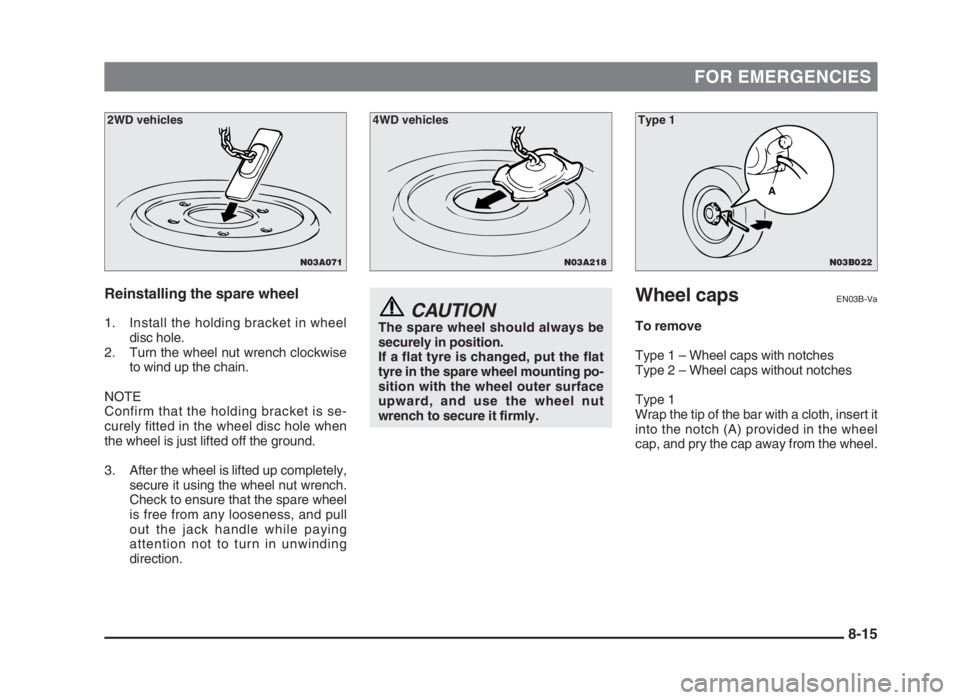 MITSUBISHI L200 2004 Owners Manual (in English) FOR EMERGENCIES
Reinstalling the spare wheel
1. Install the holding bracket in wheel
disc hole.
2. Turn the wheel nut wrench clockwise
to wind up the chain.
NOTE
Confirm that the holding bracket is se MITSUBISHI L200 2004 Owners Manual (in English) FOR EMERGENCIES
Reinstalling the spare wheel
1. Install the holding bracket in wheel
disc hole.
2. Turn the wheel nut wrench clockwise
to wind up the chain.
NOTE
Confirm that the holding bracket is se