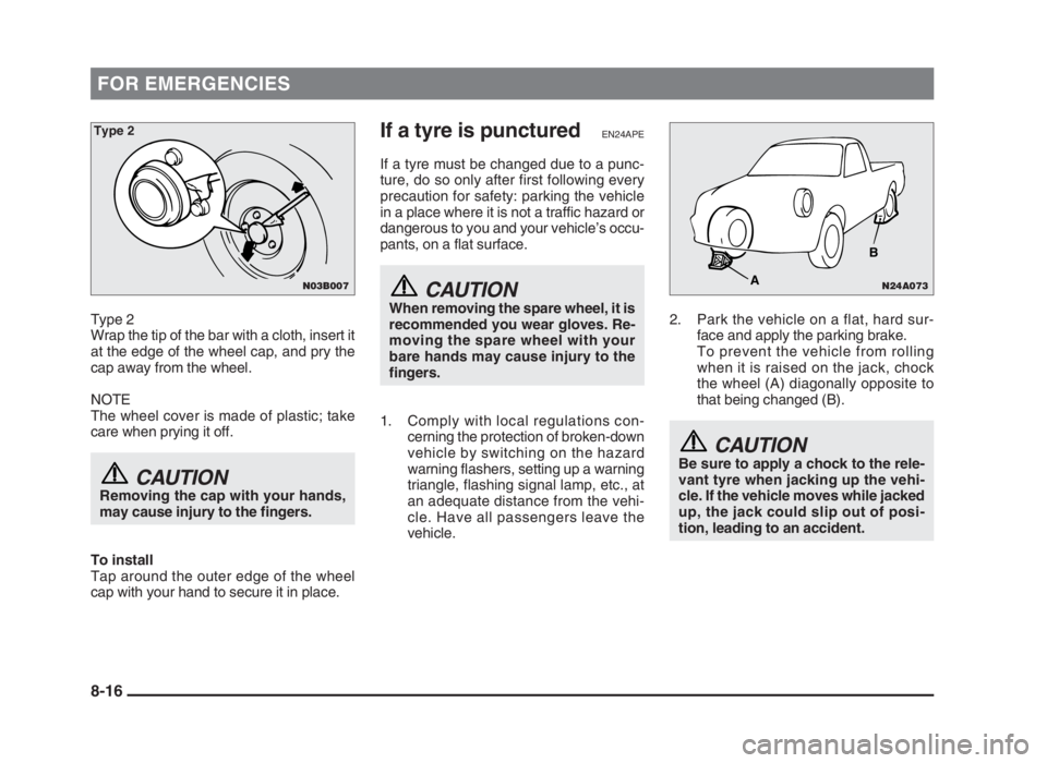 MITSUBISHI L200 2004 Owners Manual (in English) FOR EMERGENCIES
Type 2
Wrap the tip of the bar with a cloth, insert it
at the edge of the wheel cap, and pry the
cap away from the wheel.
NOTE
The wheel cover is made of plastic; take
care when prying MITSUBISHI L200 2004 Owners Manual (in English) FOR EMERGENCIES
Type 2
Wrap the tip of the bar with a cloth, insert it
at the edge of the wheel cap, and pry the
cap away from the wheel.
NOTE
The wheel cover is made of plastic; take
care when prying