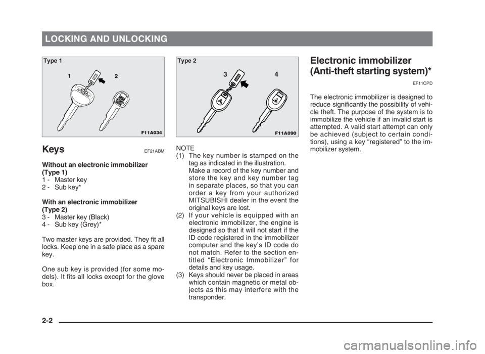 MITSUBISHI L200 2004 Owners Manual (in English) LOCKING AND UNLOCKING
KeysEF21ABM
Without an electronic immobilizer
(Type 1)
1 - Master key
2 - Sub key*
With an electronic immobilizer
(Type 2)
3 - Master key (Black)
4 - Sub key (Grey)*
Two master k MITSUBISHI L200 2004 Owners Manual (in English) LOCKING AND UNLOCKING
KeysEF21ABM
Without an electronic immobilizer
(Type 1)
1 - Master key
2 - Sub key*
With an electronic immobilizer
(Type 2)
3 - Master key (Black)
4 - Sub key (Grey)*
Two master k