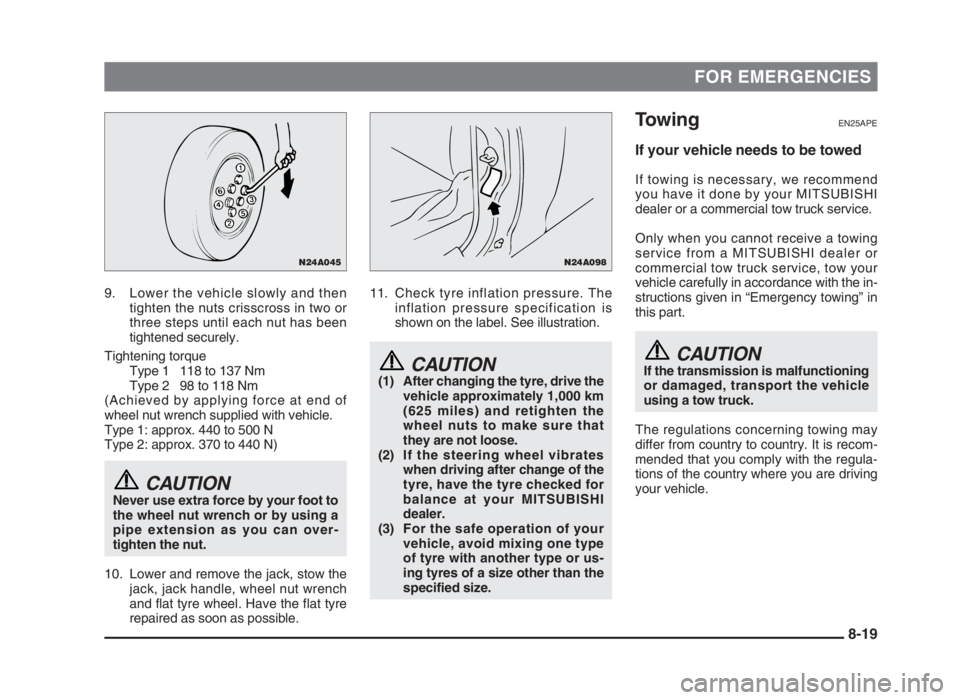 MITSUBISHI L200 2004 Owners Manual (in English) FOR EMERGENCIES
9. Lower the vehicle slowly and then
tighten the nuts crisscross in two or
three steps until each nut has been
tightened securely.
Tightening torque
Type 1 118 to 137 Nm
Type 2 98 to 1 MITSUBISHI L200 2004 Owners Manual (in English) FOR EMERGENCIES
9. Lower the vehicle slowly and then
tighten the nuts crisscross in two or
three steps until each nut has been
tightened securely.
Tightening torque
Type 1 118 to 137 Nm
Type 2 98 to 1
