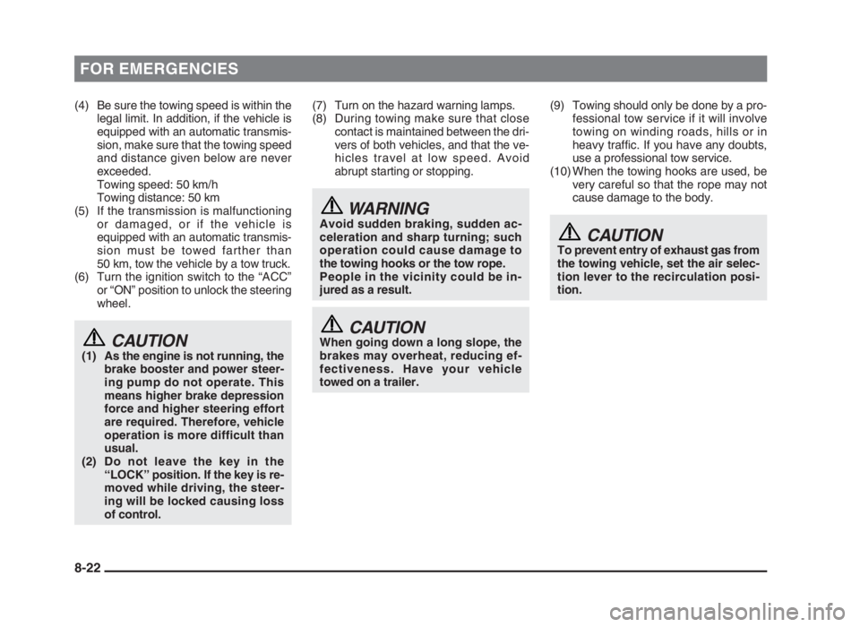 MITSUBISHI L200 2004 Owners Manual (in English) FOR EMERGENCIES
(4) Be sure the towing speed is within the
legal limit. In addition, if the vehicle is
equipped with an automatic transmis-
sion, make sure that the towing speed
and distance given bel MITSUBISHI L200 2004 Owners Manual (in English) FOR EMERGENCIES
(4) Be sure the towing speed is within the
legal limit. In addition, if the vehicle is
equipped with an automatic transmis-
sion, make sure that the towing speed
and distance given bel