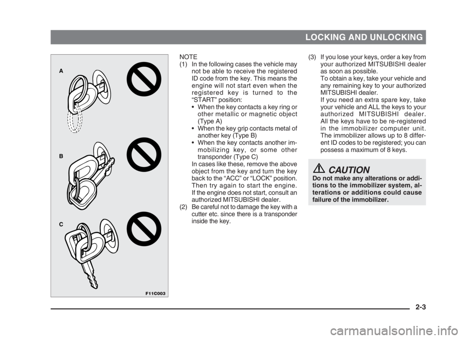MITSUBISHI L200 2004 Owners Manual (in English) LOCKING AND UNLOCKING
(3) If you lose your keys, order a key from
your authorized MITSUBISHI dealer
as soon as possible.
To obtain a key, take your vehicle and
any remaining key to your authorized
MIT MITSUBISHI L200 2004 Owners Manual (in English) LOCKING AND UNLOCKING
(3) If you lose your keys, order a key from
your authorized MITSUBISHI dealer
as soon as possible.
To obtain a key, take your vehicle and
any remaining key to your authorized
MIT