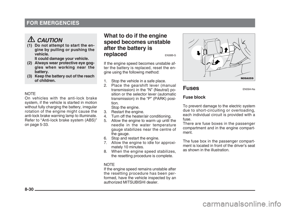 MITSUBISHI L200 2004 Owners Manual (in English) FOR EMERGENCIES
CAUTION(1) Do not attempt to start the en-
gine by pulling or pushing the
vehicle.
It could damage your vehicle.
(2) Always wear protective eye gog-
gles when working near the
battery. MITSUBISHI L200 2004 Owners Manual (in English) FOR EMERGENCIES
CAUTION(1) Do not attempt to start the en-
gine by pulling or pushing the
vehicle.
It could damage your vehicle.
(2) Always wear protective eye gog-
gles when working near the
battery.