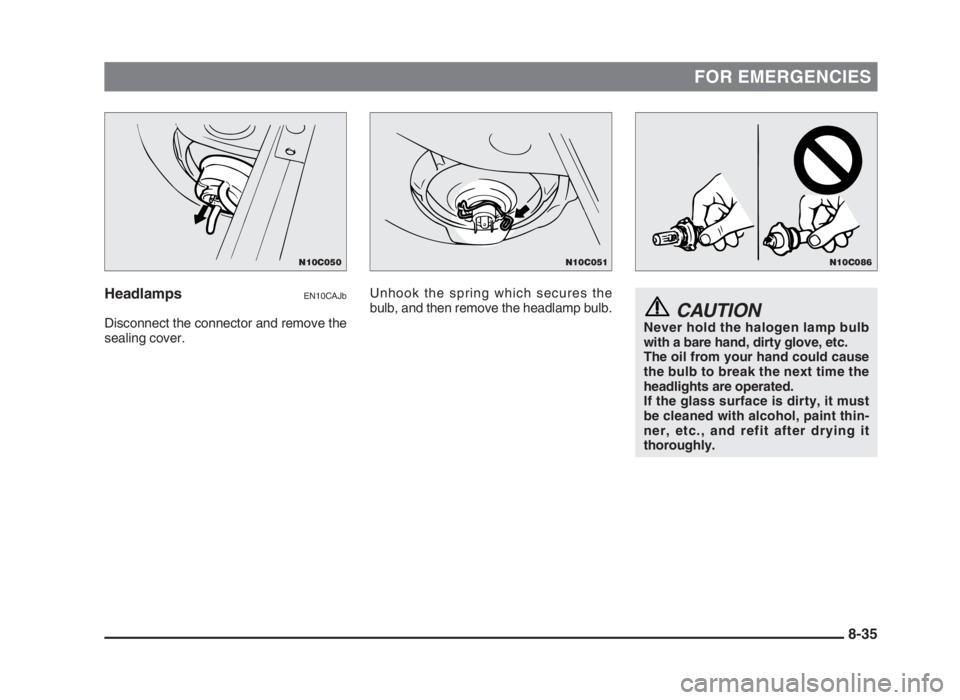 MITSUBISHI L200 2004 Owners Manual (in English) FOR EMERGENCIES
HeadlampsEN10CAJb
Disconnect the connector and remove the
sealing cover.CAUTIONNever hold the halogen lamp bulb
with a bare hand, dirty glove, etc.
The oil from your hand could cause
t MITSUBISHI L200 2004 Owners Manual (in English) FOR EMERGENCIES
HeadlampsEN10CAJb
Disconnect the connector and remove the
sealing cover.CAUTIONNever hold the halogen lamp bulb
with a bare hand, dirty glove, etc.
The oil from your hand could cause
t