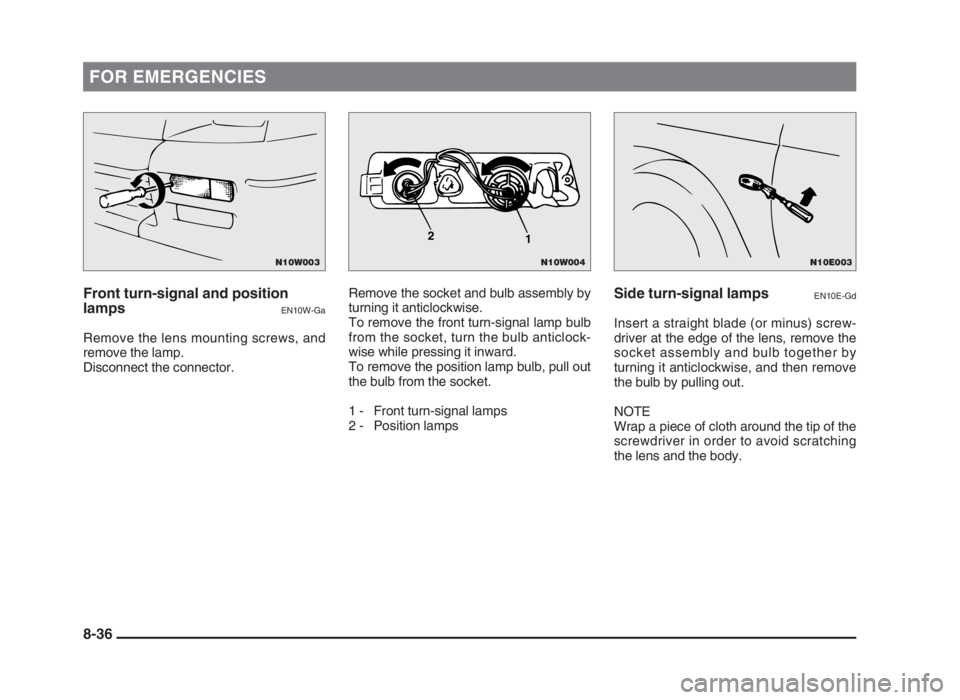 MITSUBISHI L200 2004 Owners Manual (in English) FOR EMERGENCIES
Front turn-signal and position
lamps
EN10W-Ga
Remove the lens mounting screws, and
remove the lamp.
Disconnect the connector.Remove the socket and bulb assembly by
turning it anticlock MITSUBISHI L200 2004 Owners Manual (in English) FOR EMERGENCIES
Front turn-signal and position
lamps
EN10W-Ga
Remove the lens mounting screws, and
remove the lamp.
Disconnect the connector.Remove the socket and bulb assembly by
turning it anticlock
