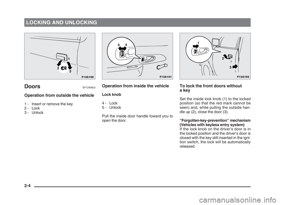 MITSUBISHI L200 2004 Owners Manual (in English) LOCKING AND UNLOCKING
DoorsEF12AAEd
Operation from outside the vehicle
1 - Insert or remove the key
2 - Lock
3 - Unlock
Operation from inside the vehicle
Lock knob
4 - Lock
5 - Unlock
Pull the inside MITSUBISHI L200 2004 Owners Manual (in English) LOCKING AND UNLOCKING
DoorsEF12AAEd
Operation from outside the vehicle
1 - Insert or remove the key
2 - Lock
3 - Unlock
Operation from inside the vehicle
Lock knob
4 - Lock
5 - Unlock
Pull the inside