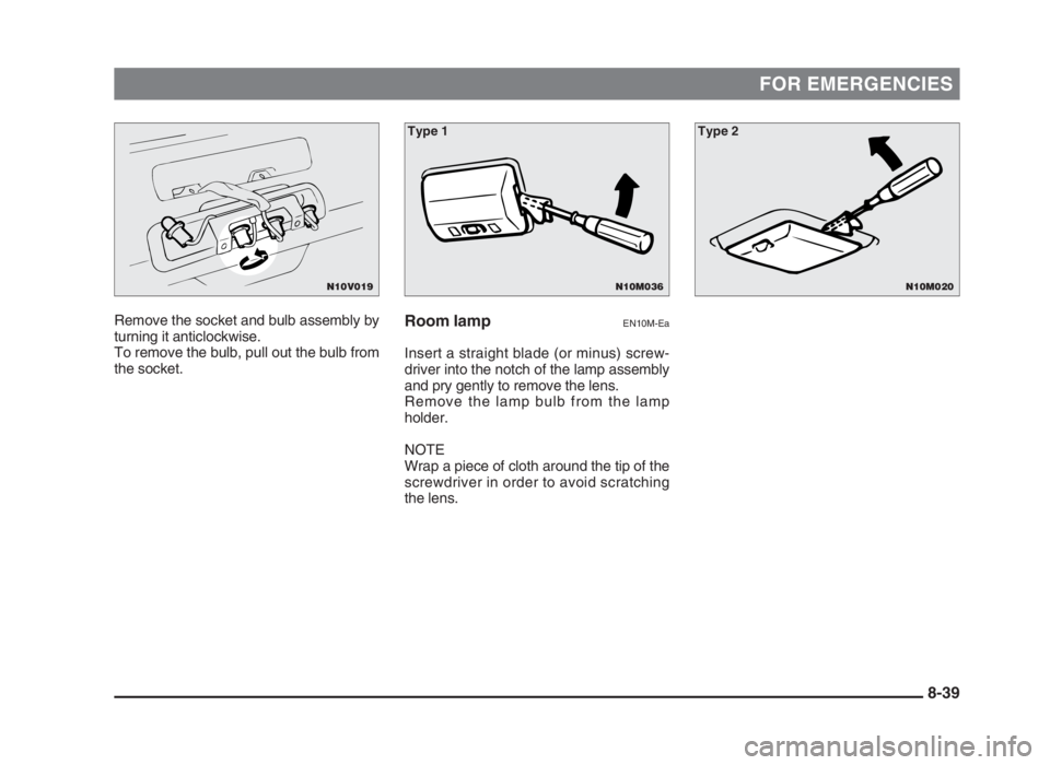MITSUBISHI L200 2004 Owners Manual (in English) FOR EMERGENCIES
Remove the socket and bulb assembly by
turning it anticlockwise.
To remove the bulb, pull out the bulb from
the socket.Room lampEN10M-Ea
Insert a straight blade (or minus) screw-
drive MITSUBISHI L200 2004 Owners Manual (in English) FOR EMERGENCIES
Remove the socket and bulb assembly by
turning it anticlockwise.
To remove the bulb, pull out the bulb from
the socket.Room lampEN10M-Ea
Insert a straight blade (or minus) screw-
drive