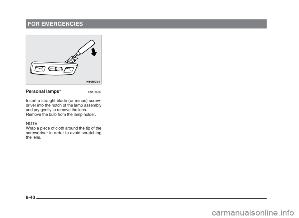 MITSUBISHI L200 2004 Owners Manual (in English) FOR EMERGENCIES
Personal lamps*EN11G-Ca
Insert a straight blade (or minus) screw-
driver into the notch of the lamp assembly
and pry gently to remove the lens.
Remove the bulb from the lamp holder.
NO MITSUBISHI L200 2004 Owners Manual (in English) FOR EMERGENCIES
Personal lamps*EN11G-Ca
Insert a straight blade (or minus) screw-
driver into the notch of the lamp assembly
and pry gently to remove the lens.
Remove the bulb from the lamp holder.
NO