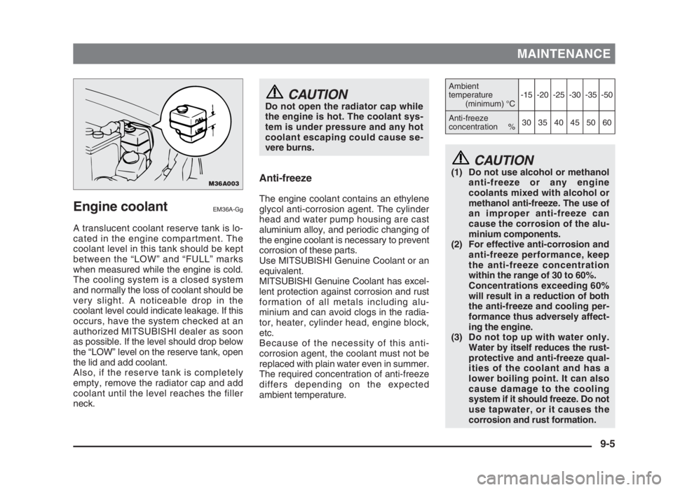 MITSUBISHI L200 2004  Owners Manual (in English) Engine coolantEM36A-Gg
A translucent coolant reserve tank is lo-
cated in the engine compartment. The
coolant level in this tank should be kept
between the “LOW” and “FULL” marks
when measured