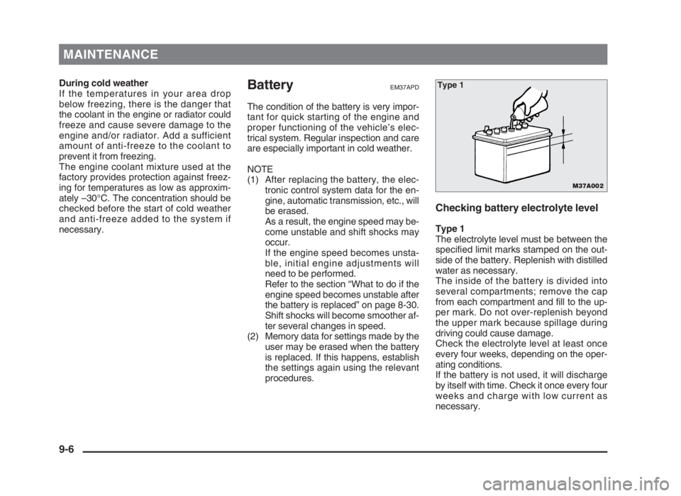 MITSUBISHI L200 2004 Owners Manual (in English) MAINTENANCE
During cold weather
If the temperatures in your area drop
below freezing, there is the danger that
the coolant in the engine or radiator could
freeze and cause severe damage to the
engine MITSUBISHI L200 2004 Owners Manual (in English) MAINTENANCE
During cold weather
If the temperatures in your area drop
below freezing, there is the danger that
the coolant in the engine or radiator could
freeze and cause severe damage to the
engine