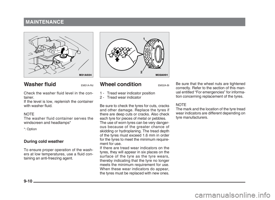 MITSUBISHI L200 2004  Owners Manual (in English) MAINTENANCE
Washer fluidEM31A-Rd
Check the washer fluid level in the con-
tainer.
If the level is low, replenish the container
with washer fluid.
NOTE
The washer fluid container serves the
windscreen 